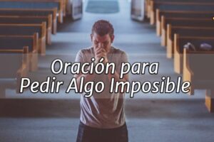 Oración para Pedir Algo Imposible a Dios y a la Virgen