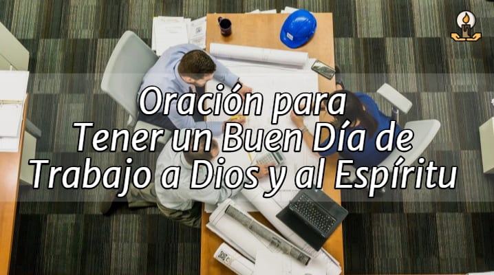 Oración para Tener un Buen Día de Trabajo a Dios y al Espíritu