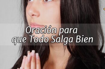 Oración para que Todo Salga Bien Amor, Salud, Juicio y Más